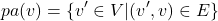 \[pa(v) = \{ v' \in V | (v', v) \in E \}\]