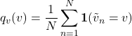 \[q_v(v) = \frac{1}{N} \sum_{n=1}^{N} \mathbf{1}(\tilde{v}_n = v)\]