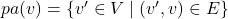 pa(v) = \{ v'\in V \mid (v', v) \in E \}