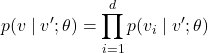 \[p(v \mid v'; \theta) = \prod_{i=1}^d p(v_i \mid v'; \theta)\]